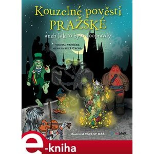 Kouzelné pověsti pražské. aneb Jak to bylo doopravdy - Michal Vaněček, Renata Petříčková e-kniha