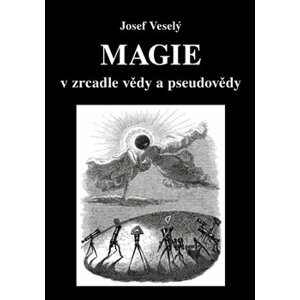 Magie v zrcadle vědy a pseudovědy - Josef Veselý