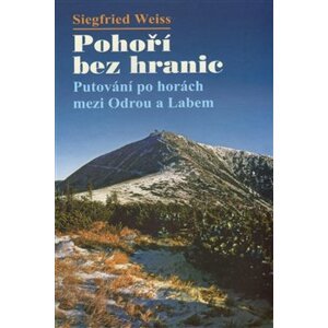 Pohoří bez hranic - Putování po horách mezi Odrou a Labem - Siegfried Wiess