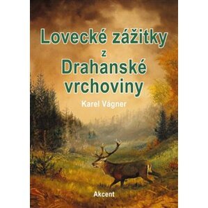 Lovecké zážitky z Drahanské vrchoviny - Karel Vágner