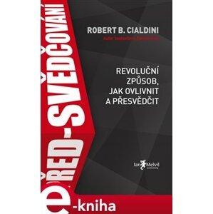 Před-svědčování. Revoluční způsob, jak ovlivnit a přesvědčit - Robert B. Cialdini e-kniha