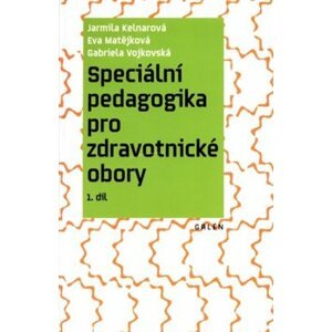 Speciální pedagogika pro zdravotnické obory. 1. díl - Gabriela Vojkovská, Eva Matějková, Jarmila Kelnarová