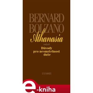 Athanasia. neboli Důvody pro nesmrtelnost duše - Bernard Bolzano e-kniha