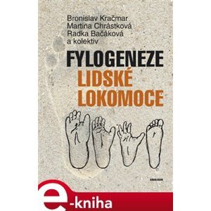 Fylogeneze lidské lokomoce - Radka Bačáková, Marie Chrastná, Bronislav Kračmar e-kniha