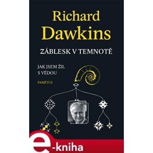 Záblesk v temnotě. Jak jsem žil s vědou (Paměti II) - Richard Dawkins e-kniha