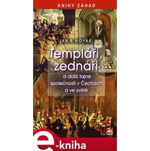Templáři, zednáři a jiné tajné společnosti v Čechách a ve světě - Jan A. Novák e-kniha