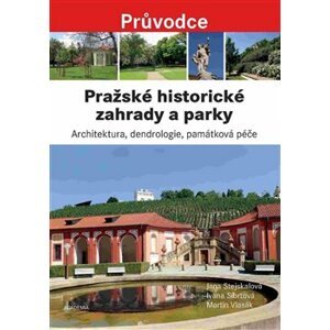 Pražské historické zahrady a parky - Martin Vlasák, Jana Stejskalová, Ivana Síbrtová