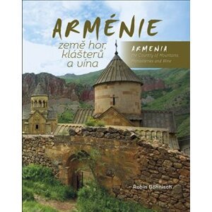 Arménie země hor, klášterů a vína / Armenia the Country of Mountains, Monasteries and Wine - Robin Böhnisch