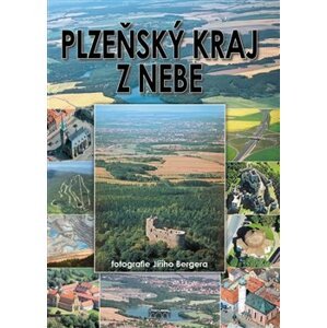 Plzeňský kraj z nebe - Zdeněk Hůrka, Petr Mazný, Petr Flachs, Jiří Berger