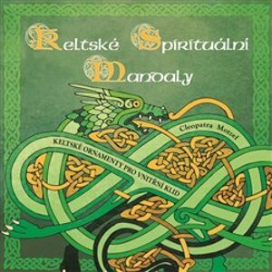 Keltské spirituální mandaly. Keltské ornamenty pro vnitřní klid - Cleopatra Motzel