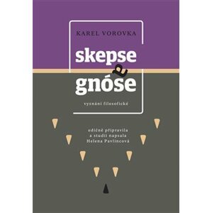 Skepse a gnóse. vyznání filosofické - Karel Vorovka