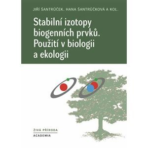 Stabilní izotopy biogenních prvků. Použití v biologii a ekologii - Hana Šantrůčková, Jiří Šantrůček