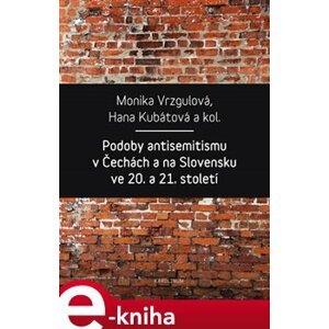 Podoby antisemitismu v Čechách a na Slovensku v 20. a 21. století - Monika Vrzgulová, Hana Kubátová e-kniha
