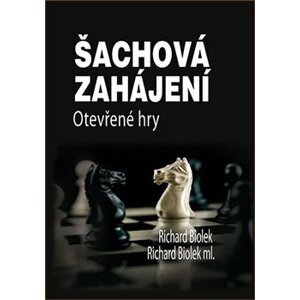 Šachová zahájení - Otevřené hry - Richard ml. Biolek, Richard st. Biolek