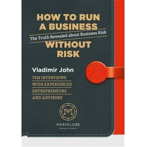 How to run a business without risk. The Truth Revealed about Business Risk - Vladimír John