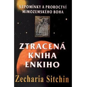 Ztracená kniha Enkiho. Vzpomínky a proroctví mimozemského boha - Zecharia Sitchin