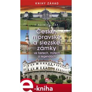 České, moravské a slezské zámky ve faktech, mýtech a legendách - Vladimír Liška e-kniha