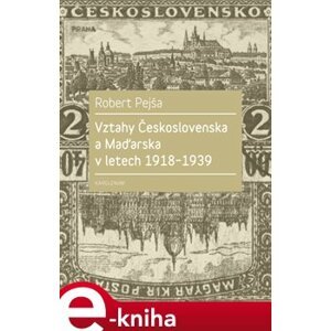 Vztahy Československa a Maďarska v letech 1918-1939 - Robert Pejša e-kniha