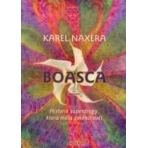 Boasca. Historie superdrogy, která měla změnit svět - Karel Naxera