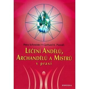 Léčení andělů, archandělů a mistrů v praxi - Gerhard K. Pieroth, Petra Schneider