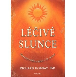 Léčivé slunce - Sluneční světlo a zdraví v 21.století - Richard Hobday