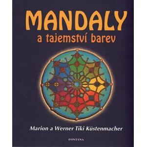 Mandaly a tajemství barev - Marion Küstenmacher, Werner Tiki Küstenmacher