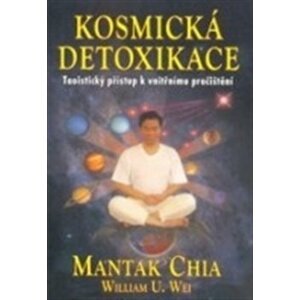 Kosmická detoxikace. Taoistický přístup k vnitřnímu pročištění - William U. Wei, Mantak Chia