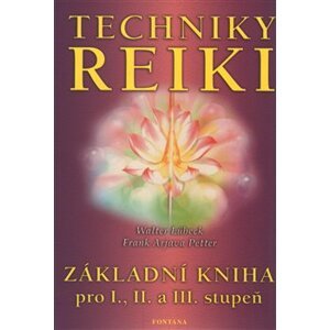 Techniky reiki - Základní kniha pro I., II. a III. stupeň - Walter Lübeck, Petter Frank Arjava