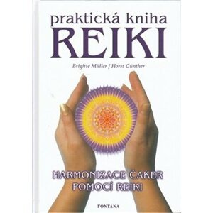 Praktická kniha Reiki - Harmonizace čaker pomocí reiki - Horst Günther, Brigitte Müller