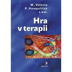 Hra v terapii - Milan Valenta, Pavel Humpolíček, kolektiv autorů