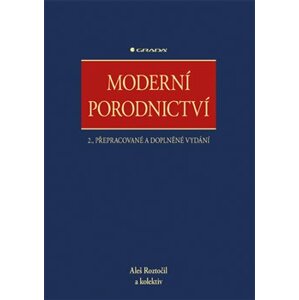 Moderní porodnictví. 2., přepracované a doplněné vydání - Aleš Roztočil, kolektiv