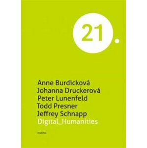 Digital Humanities - Todd Presner, Anne Burdicková, Johanna Druckerová, Peter Lunenfeld, Jeffrey Schnapp