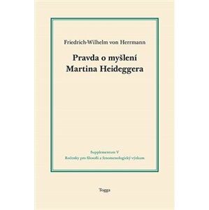 Pravda o myšlení Martina Heideggera - Friedrich-Wilhelm von Herrmann