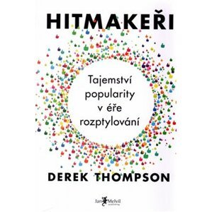 Hitmakeři - Tajemství popularity v éře rozptylování - Derek Thompson