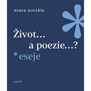 Život... a poezie...?. Eseje - Mirek Kovářík