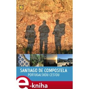 Santiago de Compostela (portugalskou cestou) - Ondřej Šebesta e-kniha