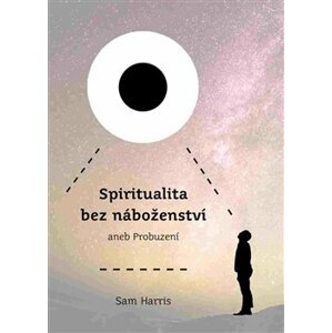 Spiritualita bez náboženství. aneb Probuzení - Sam Harris