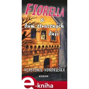 Fiorella a dům ztracených duší - Vlastimil Vondruška e-kniha