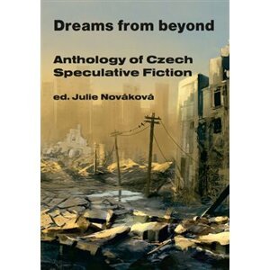 Dreams from beyond. Anthology of Czech Speculative Fiction