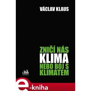 Zničí nás klima, nebo boj s klimatem? - Václav Klaus e-kniha