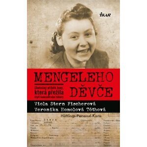 Mengeleho děvče. Skutečný příběh ženy, která přežila čtyři koncentrační tábory - Veronika Homolová Tóthová, Viola Stern Fischerová