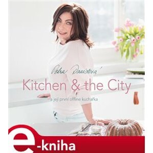 Kitchen & the City. a její offline kuchařka - Petra Davidová e-kniha