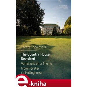 The Country House Revisited. Variations on a Theme from Forster to Hollinghurst - Tereza Topolovská e-kniha