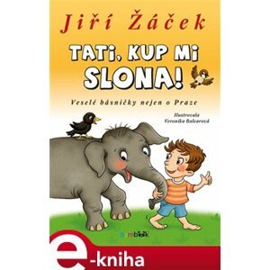 Tati, kup mi slona!. Veselé básničky nejen o Praze - Veronika Balcarová, Jiří Žáček e-kniha