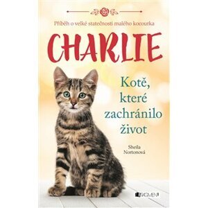 Charlie - kotě, které zachránilo život - Sheila Norton