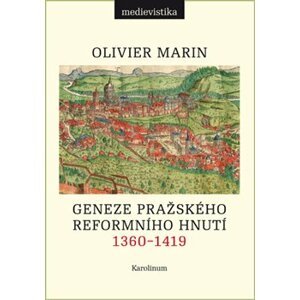 Geneze pražského reformního hnutí 1360-1419 - Olivier Marin