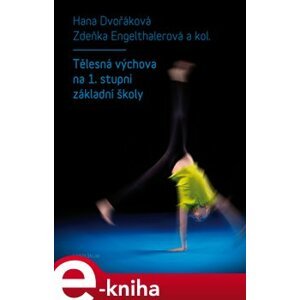 Tělesná výchova na 1. stupni základní školy - Hana Dvořáková, Zdeňka Engelthalerová e-kniha
