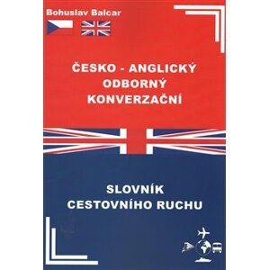 Česko–anglický odborný konverzační slovník cestovního ruchu - Bohuslav Balcar