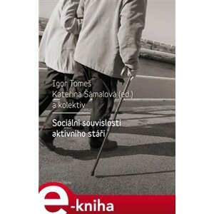 Sociální souvislosti aktivního stáří - Kateřina Šámalová, Igor Tomeš e-kniha
