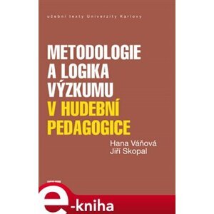 Metodologie a logika výzkumu v hudební pedagogice - Jiří Skopal, Hana Váňová e-kniha